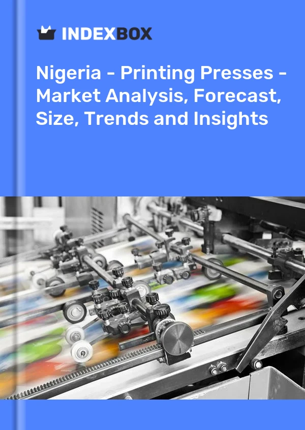 Report Nigeria - Printing Presses - Market Analysis, Forecast, Size, Trends and Insights for 499$