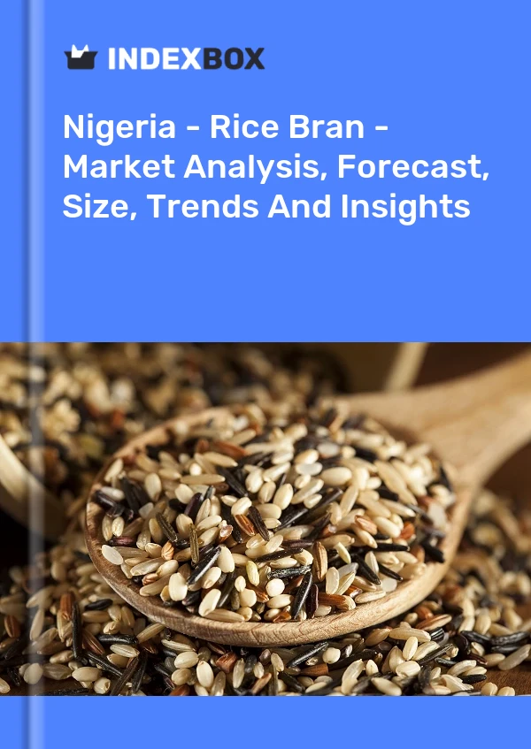 Report Nigeria - Rice Bran - Market Analysis, Forecast, Size, Trends and Insights for 499$