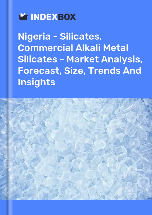 Report Nigeria - Silicates, Commercial Alkali Metal Silicates - Market Analysis, Forecast, Size, Trends and Insights for 499$