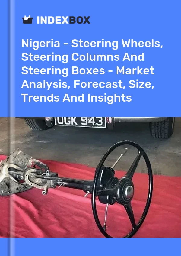 Report Nigeria - Steering Wheels, Steering Columns and Steering Boxes - Market Analysis, Forecast, Size, Trends and Insights for 499$