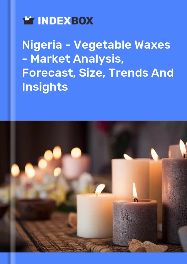 Report Nigeria - Vegetable Waxes - Market Analysis, Forecast, Size, Trends and Insights for 499$