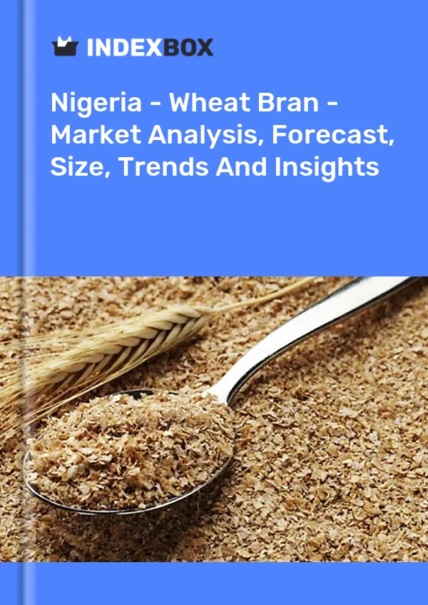 Report Nigeria - Wheat Bran - Market Analysis, Forecast, Size, Trends and Insights for 499$