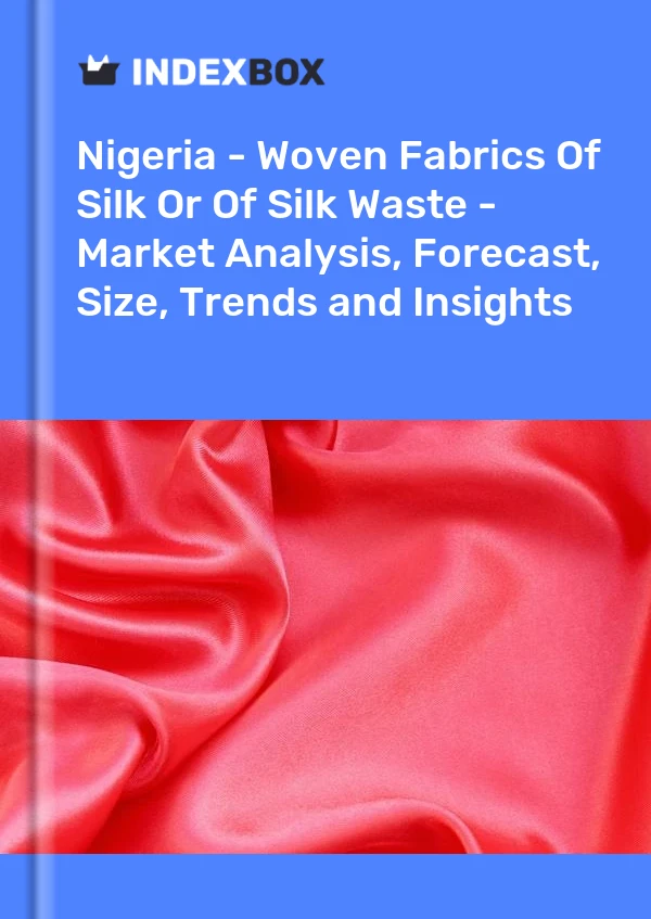 Report Nigeria - Woven Fabrics of Silk or of Silk Waste - Market Analysis, Forecast, Size, Trends and Insights for 499$