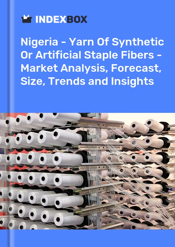 Report Nigeria - Yarn of Synthetic or Artificial Staple Fibers - Market Analysis, Forecast, Size, Trends and Insights for 499$
