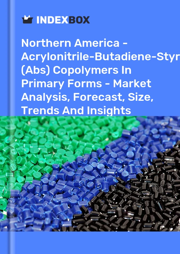 Report Northern America - Acrylonitrile-Butadiene-Styrene (Abs) Copolymers in Primary Forms - Market Analysis, Forecast, Size, Trends and Insights for 499$