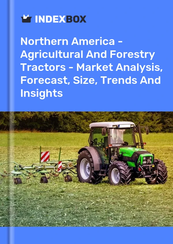 Report Northern America - Agricultural and Forestry Tractors - Market Analysis, Forecast, Size, Trends and Insights for 499$