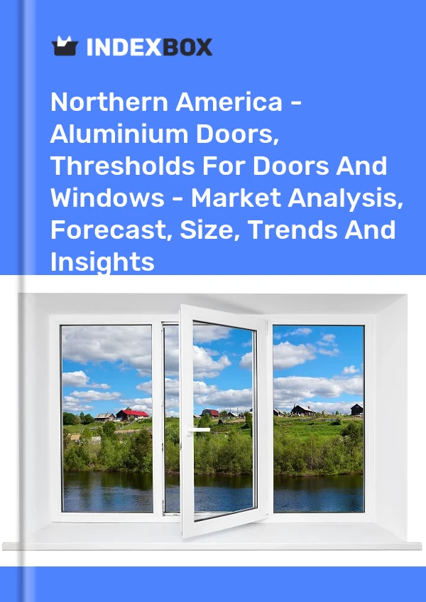 Report Northern America - Aluminium Doors, Thresholds for Doors and Windows - Market Analysis, Forecast, Size, Trends and Insights for 499$
