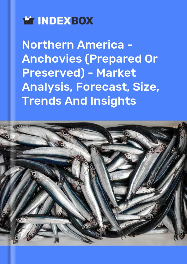 Report Northern America - Anchovies (Prepared or Preserved) - Market Analysis, Forecast, Size, Trends and Insights for 499$