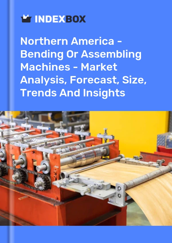 Report Northern America - Bending or Assembling Machines - Market Analysis, Forecast, Size, Trends and Insights for 499$