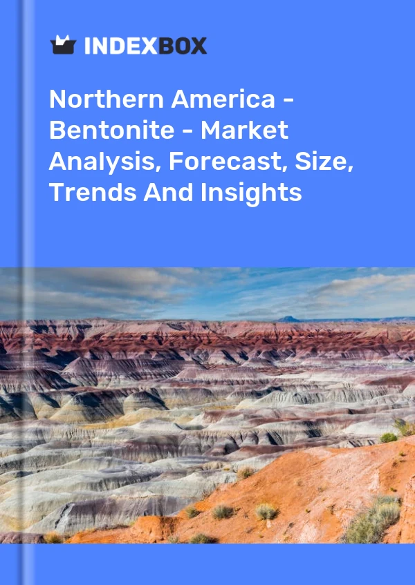 Report Northern America - Bentonite - Market Analysis, Forecast, Size, Trends and Insights for 499$