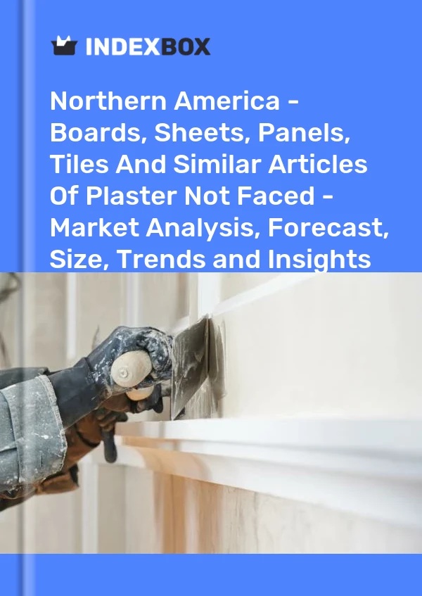 Report Northern America - Boards, Sheets, Panels, Tiles and Similar Articles of Plaster not Faced - Market Analysis, Forecast, Size, Trends and Insights for 499$