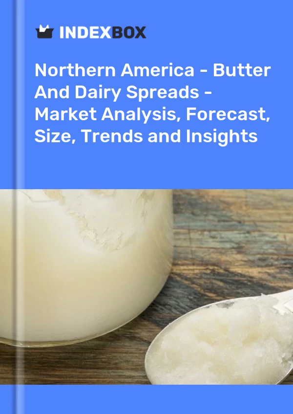 Report Northern America - Butter and Dairy Spreads - Market Analysis, Forecast, Size, Trends and Insights for 499$