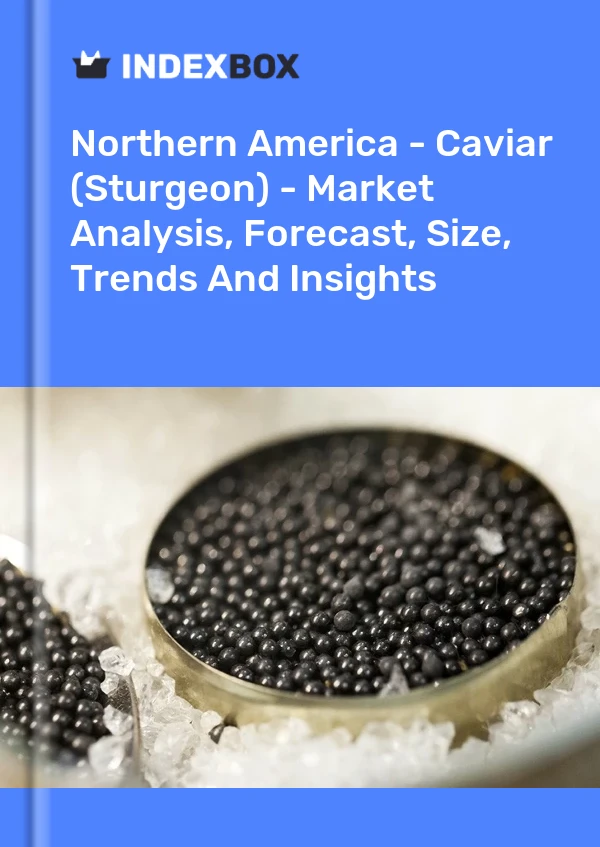 Report Northern America - Caviar (Sturgeon) - Market Analysis, Forecast, Size, Trends and Insights for 499$
