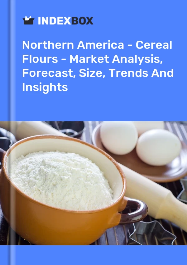 Report Northern America - Cereal Flours - Market Analysis, Forecast, Size, Trends and Insights for 499$