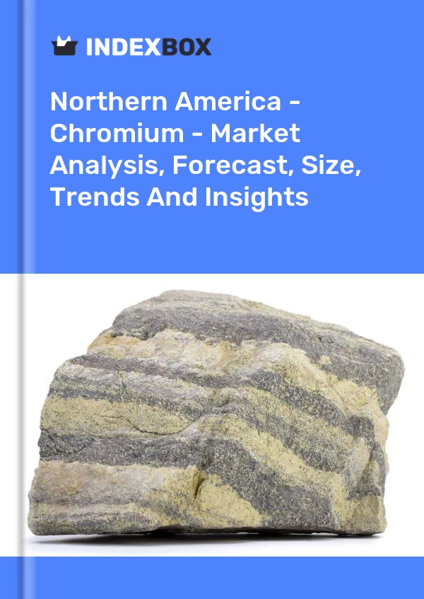 Report Northern America - Chromium - Market Analysis, Forecast, Size, Trends and Insights for 499$