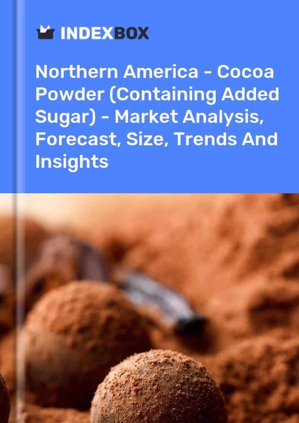 Report Northern America - Cocoa Powder (Containing Added Sugar) - Market Analysis, Forecast, Size, Trends and Insights for 499$