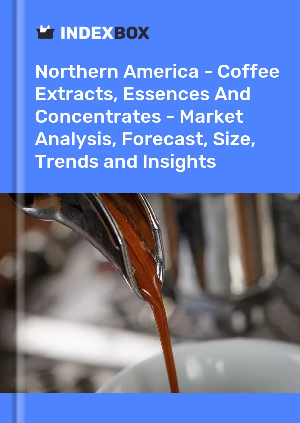 Report Northern America - Coffee Extracts, Essences and Concentrates - Market Analysis, Forecast, Size, Trends and Insights for 499$