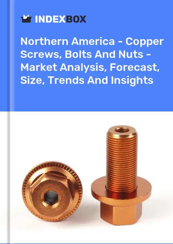 Report Northern America - Copper Screws, Bolts and Nuts - Market Analysis, Forecast, Size, Trends and Insights for 499$