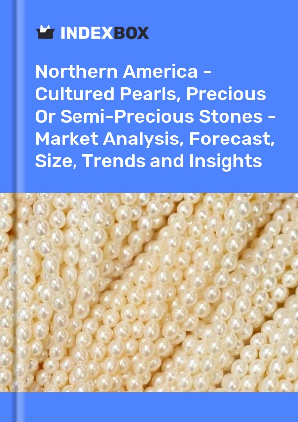Report Northern America - Cultured Pearls, Precious or Semi-Precious Stones - Market Analysis, Forecast, Size, Trends and Insights for 499$