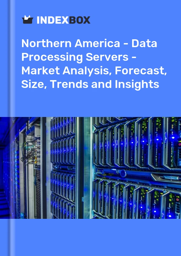 Report Northern America - Data Processing Servers - Market Analysis, Forecast, Size, Trends and Insights for 499$