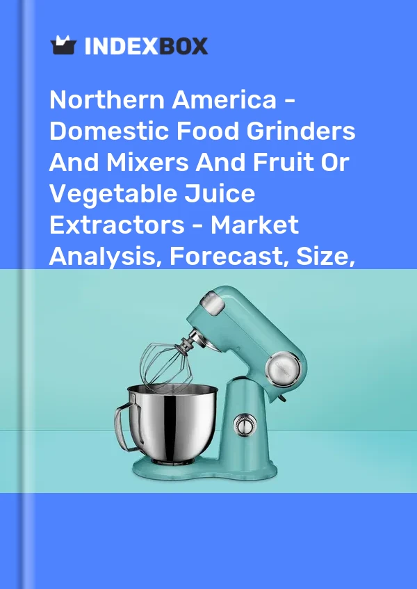 Report Northern America - Domestic Food Grinders and Mixers and Fruit or Vegetable Juice Extractors - Market Analysis, Forecast, Size, Trends and Insights for 499$