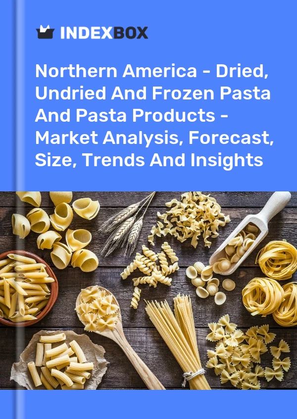 Report Northern America - Dried, Undried and Frozen Pasta and Pasta Products - Market Analysis, Forecast, Size, Trends and Insights for 499$