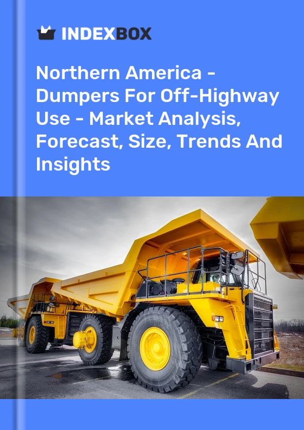 Report Northern America - Dumpers for Off-Highway Use - Market Analysis, Forecast, Size, Trends and Insights for 499$