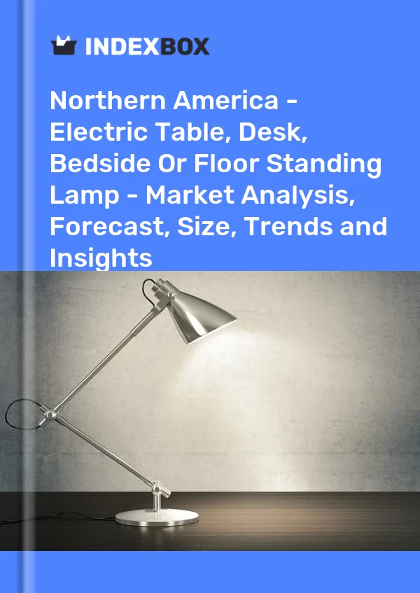 Report Northern America - Electric Table, Desk, Bedside or Floor Standing Lamp - Market Analysis, Forecast, Size, Trends and Insights for 499$