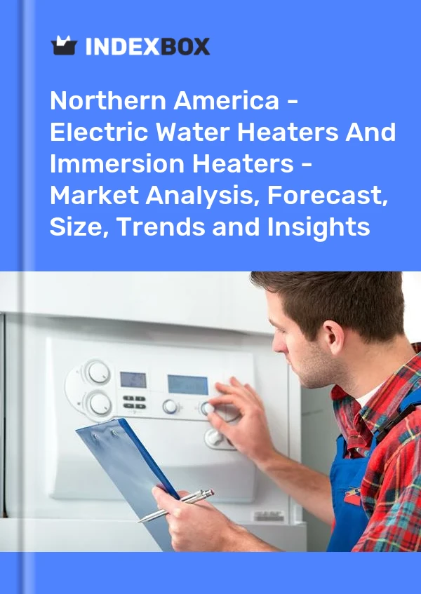 Report Northern America - Electric Water Heaters and Immersion Heaters - Market Analysis, Forecast, Size, Trends and Insights for 499$