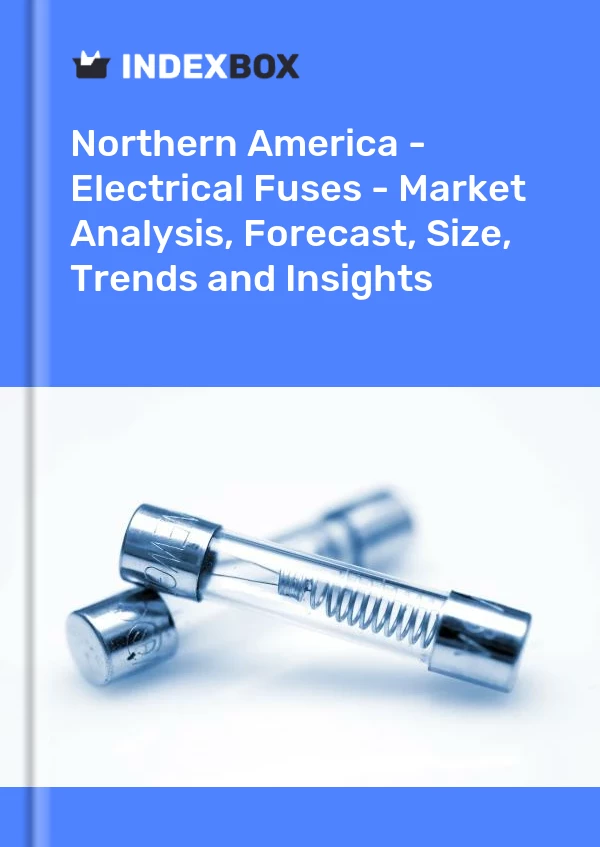 Report Northern America - Electrical Fuses - Market Analysis, Forecast, Size, Trends and Insights for 499$