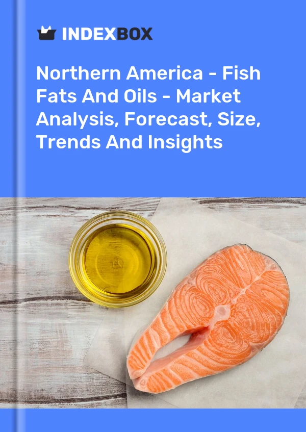 Report Northern America - Fish Fats and Oils - Market Analysis, Forecast, Size, Trends and Insights for 499$