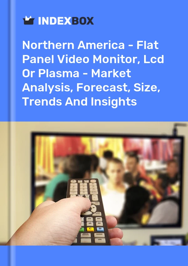 Report Northern America - Flat Panel Video Monitor, Lcd or Plasma - Market Analysis, Forecast, Size, Trends and Insights for 499$