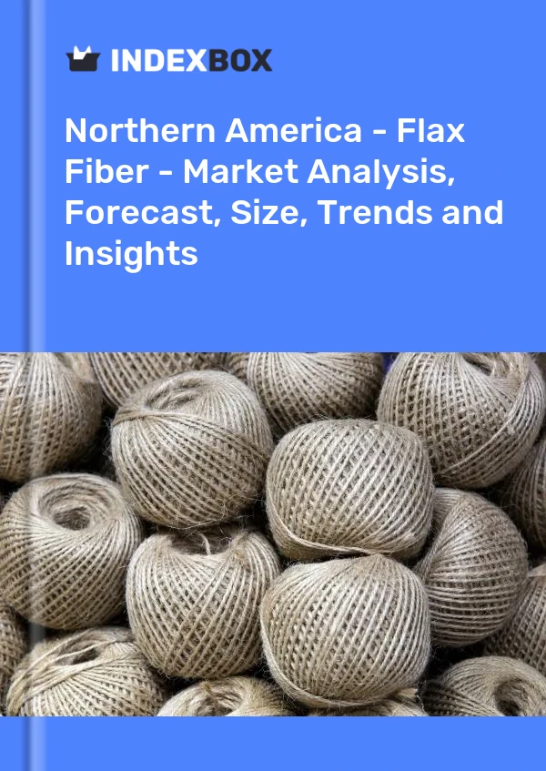 Report Northern America - Flax Fiber - Market Analysis, Forecast, Size, Trends and Insights for 499$