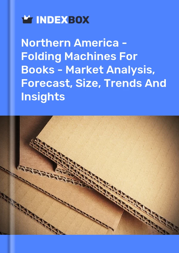 Report Northern America - Folding Machines for Books - Market Analysis, Forecast, Size, Trends and Insights for 499$