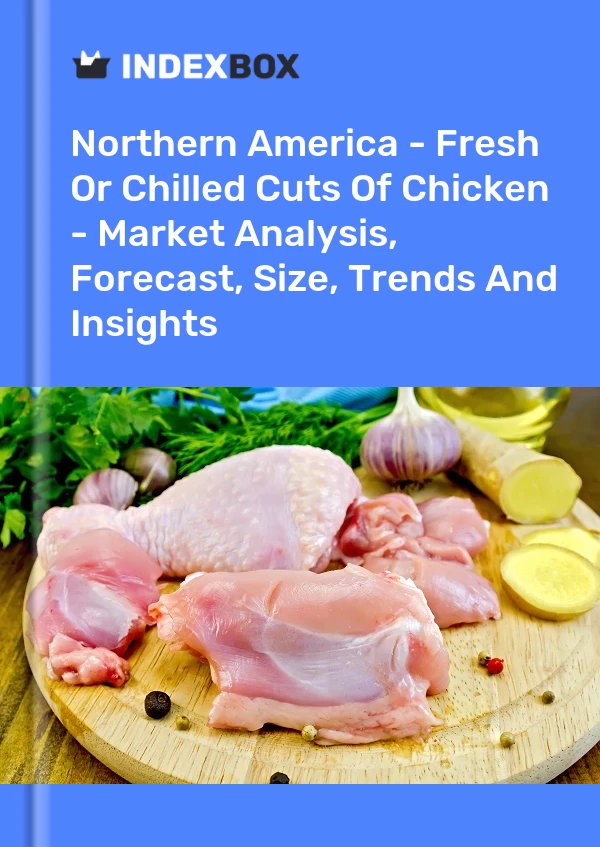 Report Northern America - Fresh or Chilled Cuts of Chicken - Market Analysis, Forecast, Size, Trends and Insights for 499$