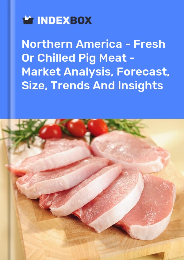 Report Northern America - Fresh or Chilled Pig Meat - Market Analysis, Forecast, Size, Trends and Insights for 499$