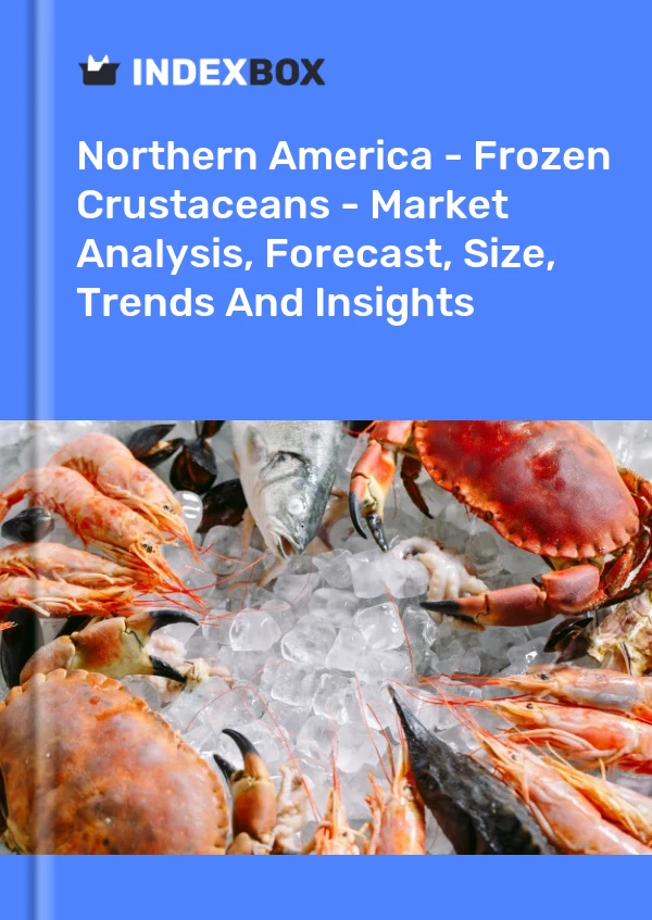 Report Northern America - Frozen Crustaceans - Market Analysis, Forecast, Size, Trends and Insights for 499$