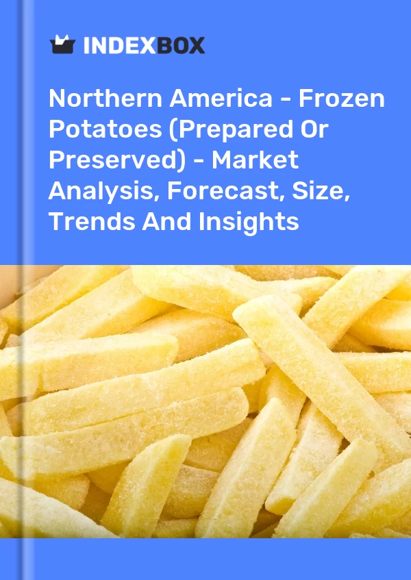 Report Northern America - Frozen Potatoes (Prepared or Preserved) - Market Analysis, Forecast, Size, Trends and Insights for 499$