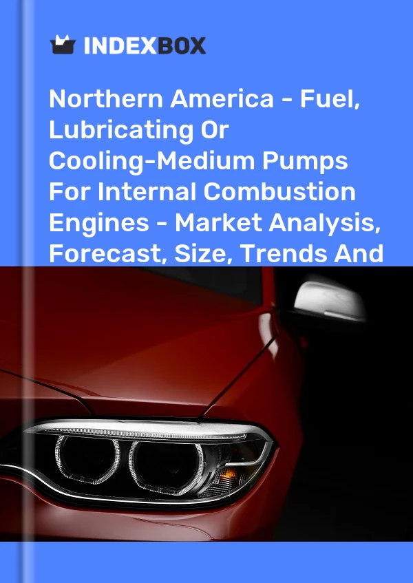 Report Northern America - Fuel, Lubricating or Cooling-Medium Pumps for Internal Combustion Engines - Market Analysis, Forecast, Size, Trends and Insights for 499$