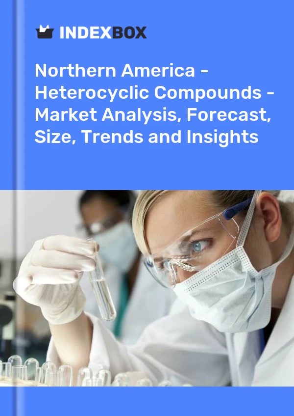 Report Northern America - Heterocyclic Compounds - Market Analysis, Forecast, Size, Trends and Insights for 499$