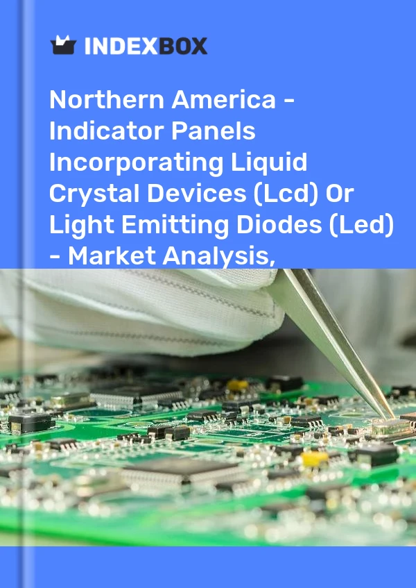 Report Northern America - Indicator Panels Incorporating Liquid Crystal Devices (Lcd) or Light Emitting Diodes (Led) - Market Analysis, Forecast, Size, Trends and Insights for 499$