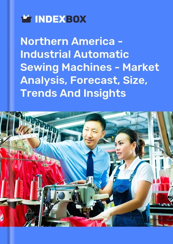 Report Northern America - Industrial Automatic Sewing Machines - Market Analysis, Forecast, Size, Trends and Insights for 499$