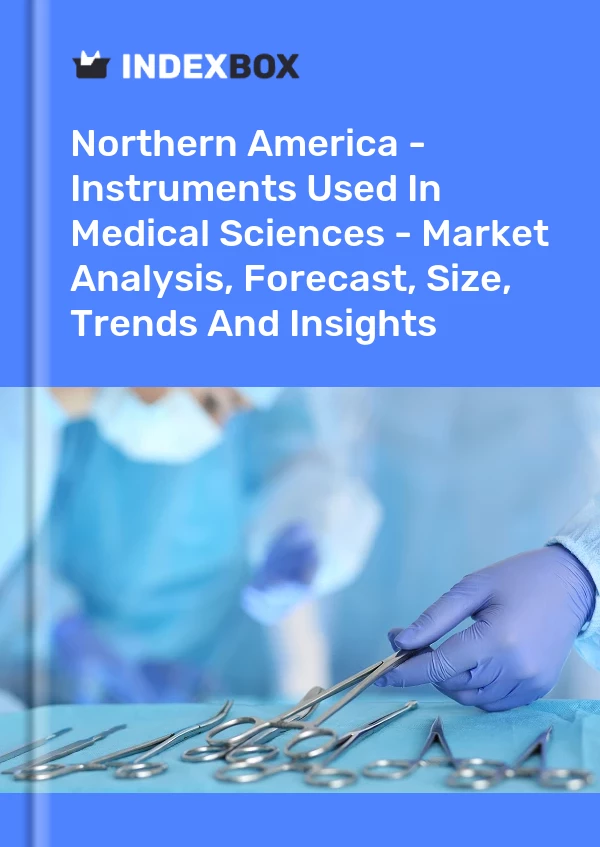 Report Northern America - Instruments Used in Medical Sciences - Market Analysis, Forecast, Size, Trends and Insights for 499$