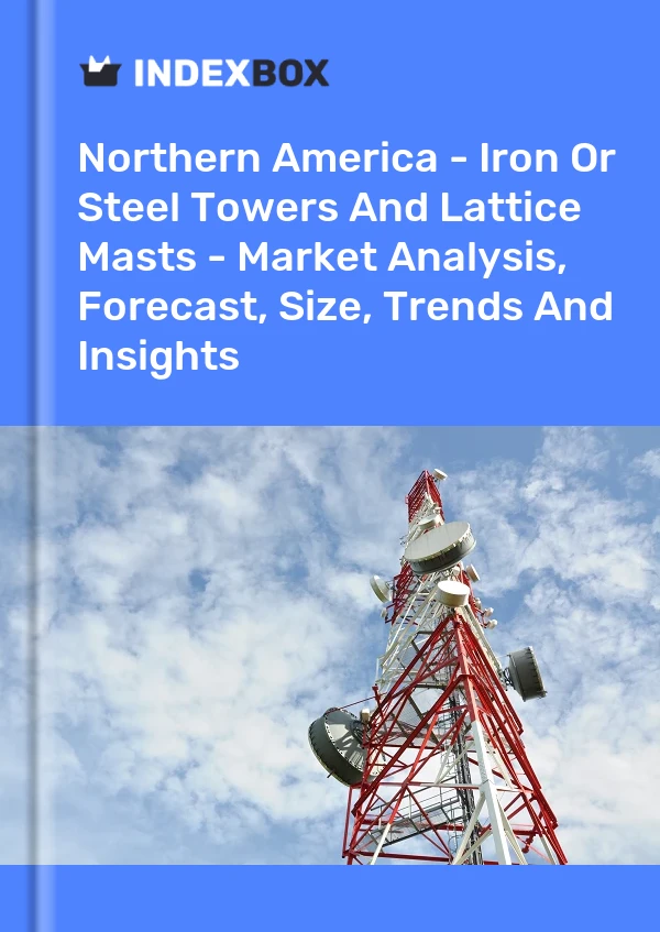 Report Northern America - Iron or Steel Towers and Lattice Masts - Market Analysis, Forecast, Size, Trends and Insights for 499$