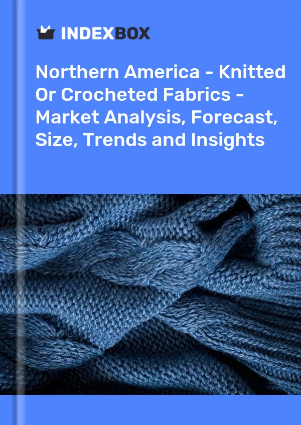 Report Northern America - Knitted or Crocheted Fabrics - Market Analysis, Forecast, Size, Trends and Insights for 499$