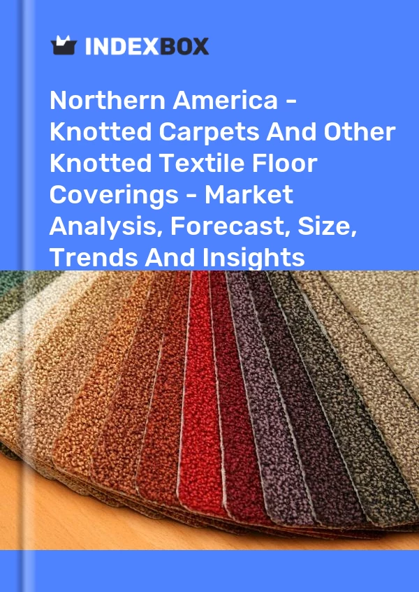 Report Northern America - Knotted Carpets and Other Knotted Textile Floor Coverings - Market Analysis, Forecast, Size, Trends and Insights for 499$