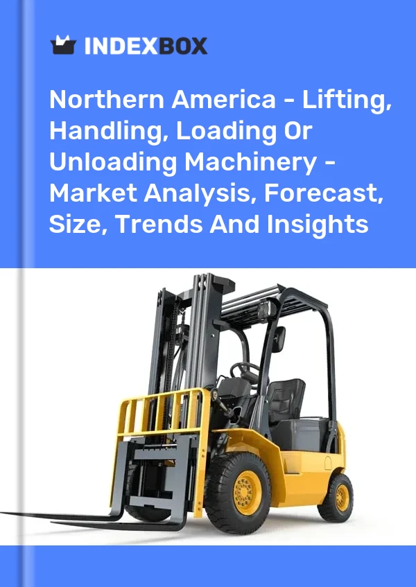Report Northern America - Lifting, Handling, Loading or Unloading Machinery - Market Analysis, Forecast, Size, Trends and Insights for 499$