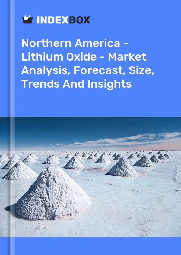Report Northern America - Lithium Oxide - Market Analysis, Forecast, Size, Trends and Insights for 499$