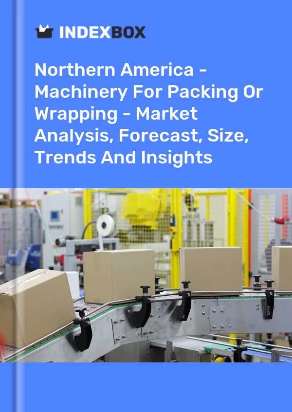 Report Northern America - Machinery for Packing or Wrapping - Market Analysis, Forecast, Size, Trends and Insights for 499$