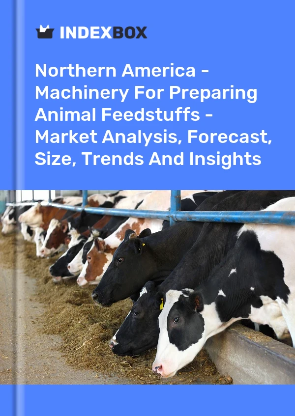 Report Northern America - Machinery for Preparing Animal Feedstuffs - Market Analysis, Forecast, Size, Trends and Insights for 499$
